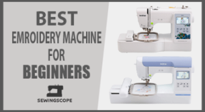 Best Embroidery Machine for Beginners