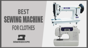 Best Sewing Machine for Clothes